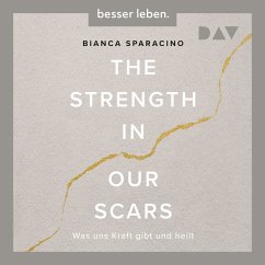 The Strength In Our Scars. Was uns Kraft gibt und heilt (MP3-Download) - Sparacino, Bianca