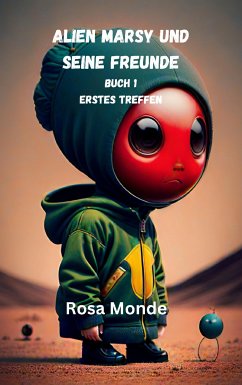 Alien Marsy und seine Freunde Buch 1 erstes Treffen (eBook, ePUB) - Monde, Rosa