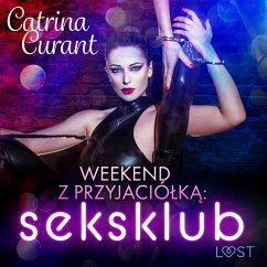 Weekend z przyjaciółką: seksklub – opowiadanie erotyczne (MP3-Download) - Curant, Catrina