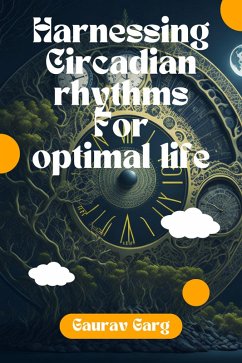 Harnessing Circadian Rhythms for an Optimal Life (eBook, ePUB) - Garg, Gaurav