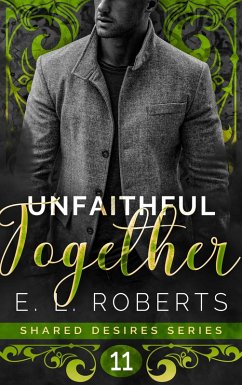Unfaithful Together (Shared Desires Series, #11) (eBook, ePUB) - Roberts, E. L.