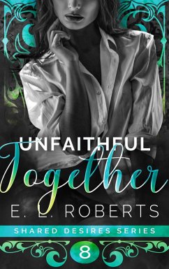 Unfaithful Together (Shared Desires Series, #8) (eBook, ePUB) - Roberts, E. L.