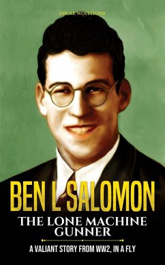 Ben L Salomon, The Lone Machine Gunner : A Valiant Story from WW2, in a Fly (eBook, ePUB) - Wollstone, Edgar