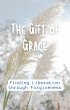 The Gift of Grace: Finding Liberation... - Bild 1
