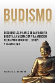 Budismo: Descubre Los Pilares De La Filosofía Budista, La Meditación Y La Atención Plena Para Reducir El Estrés Y La Ansiedad (eBook, ePUB)