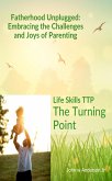 Fatherhood Unplugged: Embracing the Challenges and Joys of Parenting (Life Skills TTP The Turning Point, #2) (eBook, ePUB) Fatherhood Unplugged: Embracing the Challenges and Joys of Parenting (Life Skills TTP The Turning Point, #2) (eBook, ePUB)