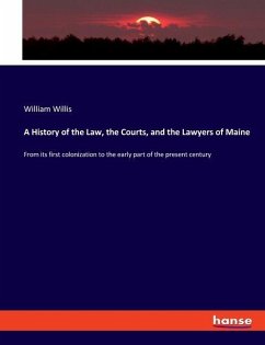 A History of the Law, the Courts, and the Lawyers of Maine - Willis, William