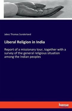 Liberal Religion in India - Sunderland, Jabez Thomas