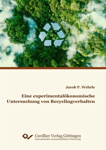 Eine experimentalökonomische Untersuchung von Recyclingverhalten Eine experimentalökonomische Untersuchung von Recyclingverhalten