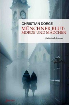 Münchner Blut: Morde und Mädchen - Dörge, Christian