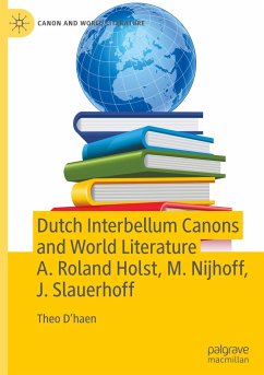 Dutch Interbellum Canons and World Literature A. Roland Holst, M. Nijhoff, J. Slauerhoff - D'haen, Theo