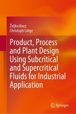 Product, Process and Plant Design Using Subcritical and Supercritical Fluids for Industrial Application (eBook, PDF) - Knez, Željko; Lütge, Christoph