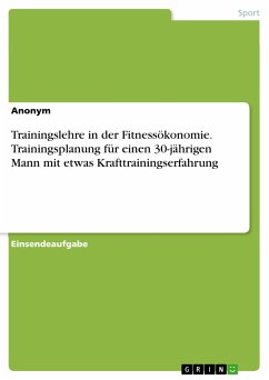 Trainingslehre in der Fitnessökonomie. Trainingsplanung für einen 30-jährigen Mann mit etwas Krafttrainingserfahrung (eBook, PDF)