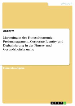 Marketing in der Fitnessökonomie. Preismanagement, Corporate Identity und Digitalisierung in der Fitness- und Gesundsheitsbranche (eBook, PDF)