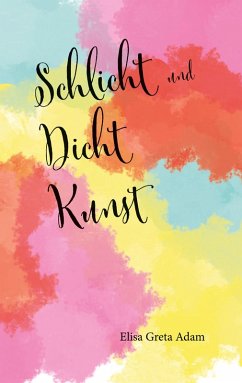 Schlicht und Dicht Kunst (eBook, ePUB) - Adam, Elisa Greta