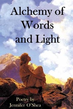 Alchemy of Words and Light: A Book of Poetry - O'Shea, Jennifer