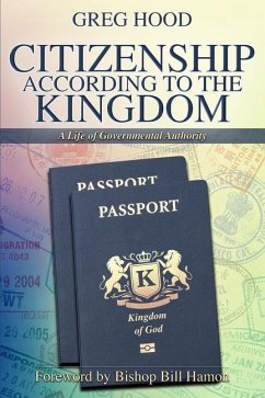 Citizenship According to the Kingdom: A Life of Governmental Authority - Hood, Greg