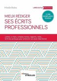 Mieux rédiger ses écrits professionnels: Lettres, e-mails, comptes rendus, rapports, notes... 42 fiches pratiques pour améliroer son style rédactionne