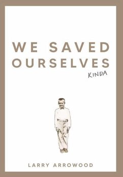 We Saved Ourselves, Kinda - Arrowood, Larry M.