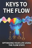 Keys To The Flow: Optimizing Your Life Using The Flow State