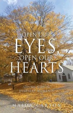 Open Our Eyes, Open Our Hearts: Seeing God in everyday moments - Carson, Maida