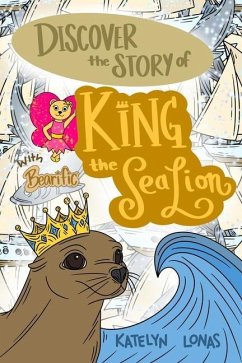 Discover the Story of King the Sea Lion with Bearific(R) - Lonas, Katelyn