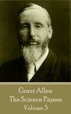Grant Allen - The Science Papers: Volume III - Allen, Grant