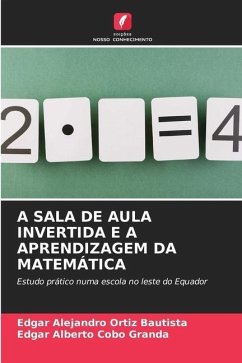 A SALA DE AULA INVERTIDA E A APRENDIZAGEM DA MATEMÁTICA - Ortiz Bautista, Edgar Alejandro;Cobo Granda, Edgar Alberto