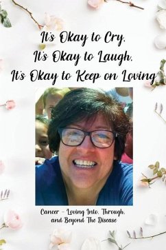 It's Okay to Cry, It's Okay to Laugh, It's Okay to Keep on Loving: Cancer - Loving Into, Through, and Beyond The Disease - Merrill, Jamie