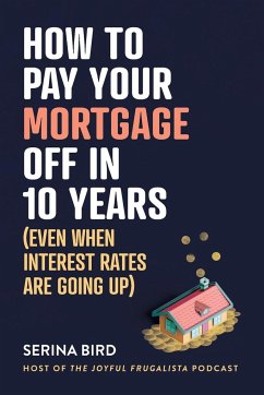 How to Pay Your Mortgage Off in 10 Years - Bird, Serina