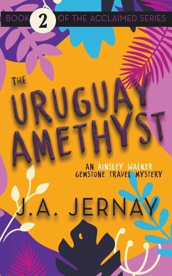 The Uruguay Amethyst (An Ainsley Walker Gemstone Travel Mystery) - Jernay, J. A.