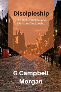 Discipleship: A classical look at discipleship through the eyes of a master evangelist - Morgan, G. Campbell