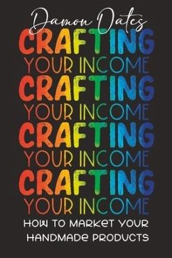 Crafting Your Income: How to Market Your Handmade Products - Oates, Damon