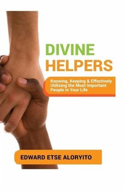 Divine Helpers: Knowing, Keeping & Effectively Utilizing the Most Important People in Your Life - Aloryito, Edward Etse