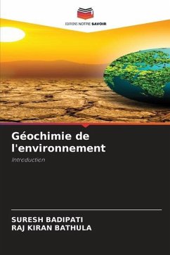 Géochimie de l'environnement - BADIPATI, SURESH;BATHULA, RAJ KIRAN