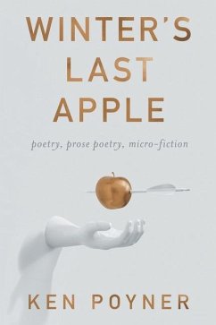 Winter's Last Apple: poetry, prose poetry, micro-fiction - Poyner, Ken