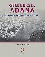 Geleneksel Adana 1 - Mahalleler, Sokaklar, Binalar - Duygu Saban, F.