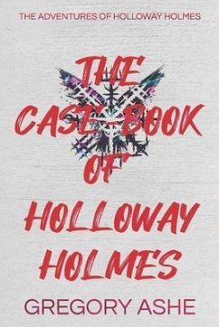 The Case-Book of Holloway Holmes - Ashe, Gregory