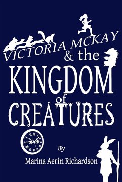 Victoria McKay and the Kingdom of Creatures - Richardson, Marina Aerin