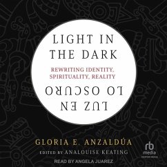 Light in the Dark/Luz En Lo Oscuro: Rewriting Identity, Spirituality, Reality - Anzaldua, Gloria; Anzaldúa, Gloria E.
