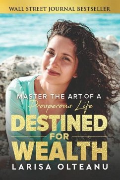 Destined for Wealth: Master the Art of a Prosperous Life - Olteanu, Larisa