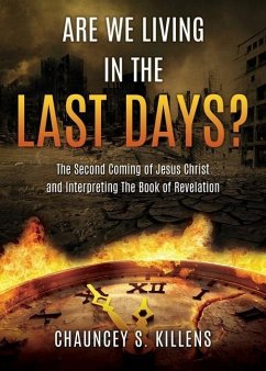 Are We Living in the Last Days?: The Second Coming of Jesus Christ and Interpreting The Book of Revelation - Killens, Chauncey S.