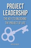 Project Leadership: The Key to Unlocking the Project of Life