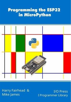 Programming the ESP32 in MicroPython - James, Mike; Fairhead, Harry