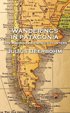 Julius Beerbohm - Wanderings in Patagonia - Beerbohm, Julius