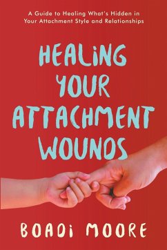 Healing Your Attachment Wounds - Moore, Boadi