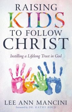 Raising Kids to Follow Christ - Mancini, Lee Ann