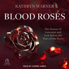 Blood Roses: The Houses of Lancaster and York Before the Wars of the Roses - Warner, Kathryn