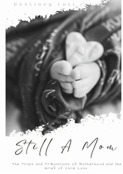 Still A Mom: The Trials and Tribulations of Motherhood and the Grief of Child Loss - Lott, Destiney