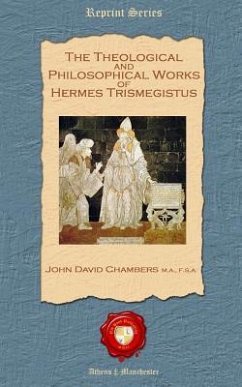 The Theological and Philosophical Works of Hermes Trismegistus - Chambers Ma Fsa, John David